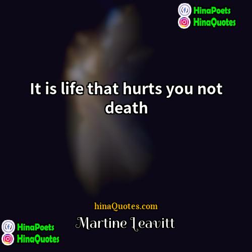 Martine Leavitt Quotes | It is life that hurts you not