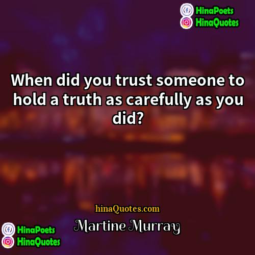 Martine Murray Quotes | When did you trust someone to hold