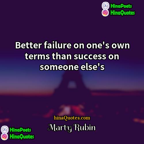 Marty Rubin Quotes | Better failure on one's own terms than