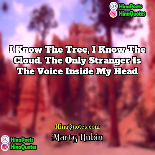 Marty Rubin Quotes | I know the tree, I know the