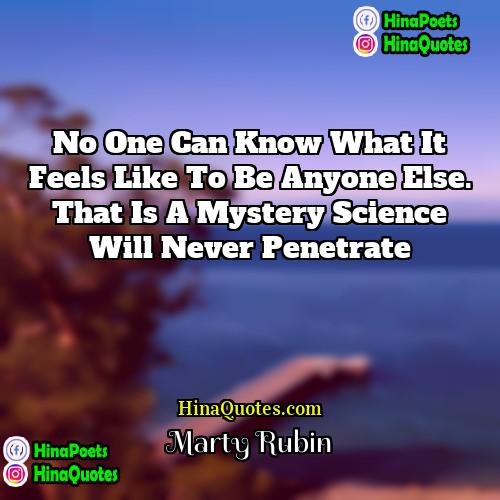 Marty Rubin Quotes | No one can know what it feels