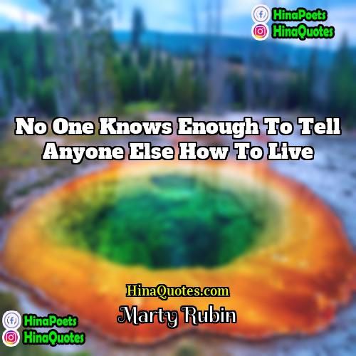 Marty Rubin Quotes | No one knows enough to tell anyone