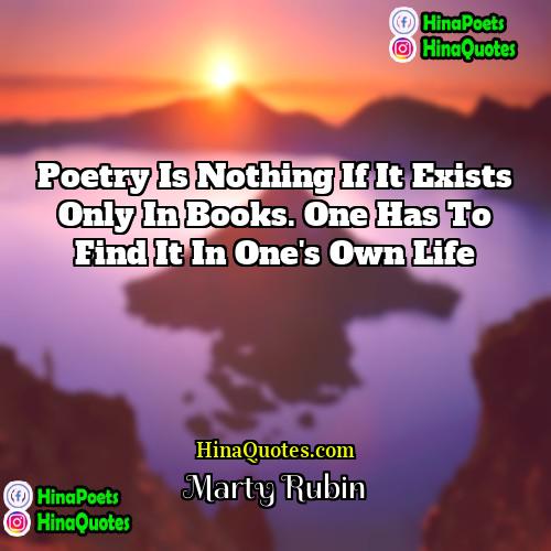 Marty Rubin Quotes | Poetry is nothing if it exists only