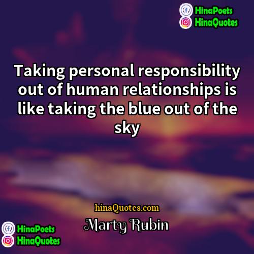 Marty Rubin Quotes | Taking personal responsibility out of human relationships