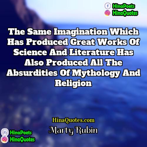 Marty Rubin Quotes | The same imagination which has produced great