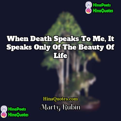 Marty Rubin Quotes | When death speaks to me, it speaks