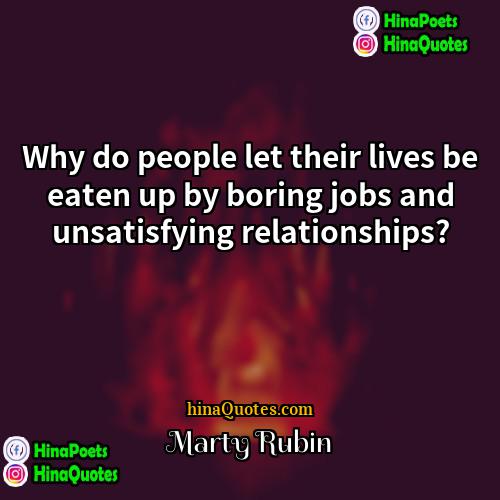 Marty Rubin Quotes | Why do people let their lives be
