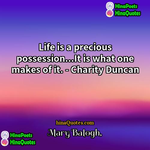 Mary Balogh Quotes | Life is a precious possession...It is what