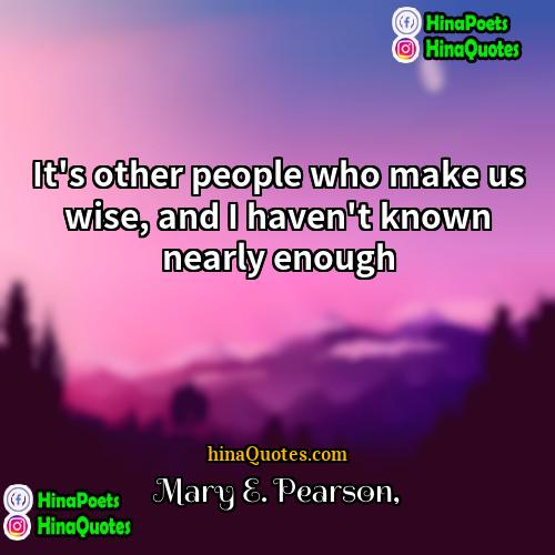 Mary E Pearson Quotes | It's other people who make us wise,