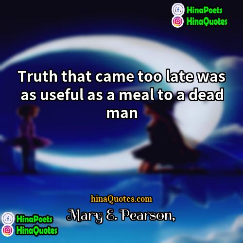 Mary E Pearson Quotes | Truth that came too late was as