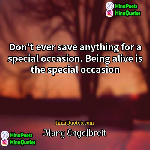 Mary Engelbreit Quotes | Don't ever save anything for a special
