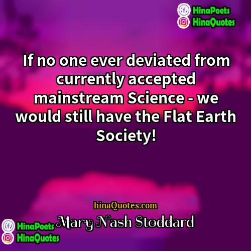 Mary Nash Stoddard Quotes | If no one ever deviated from currently