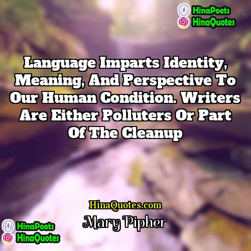 Mary Pipher Quotes | Language imparts identity, meaning, and perspective to