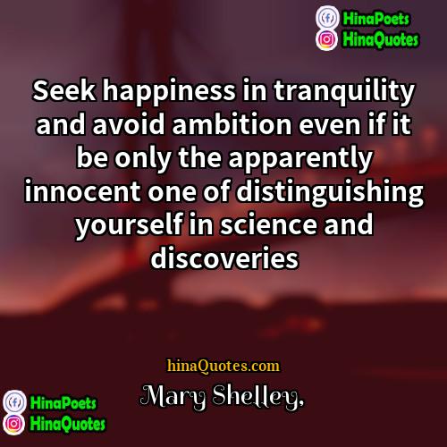 Mary Shelley Quotes | Seek happiness in tranquility and avoid ambition