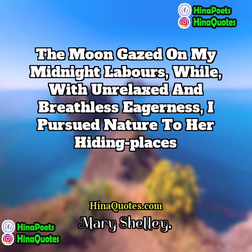 Mary Shelley Quotes | The moon gazed on my midnight labours,