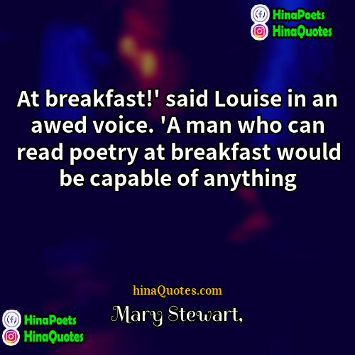 Mary Stewart Quotes | At breakfast!' said Louise in an awed