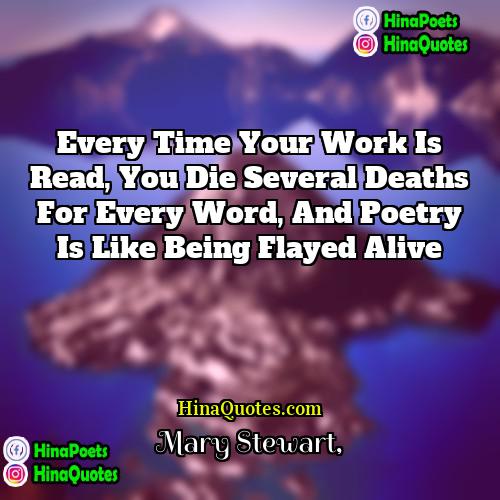 Mary Stewart Quotes | Every time your work is read, you