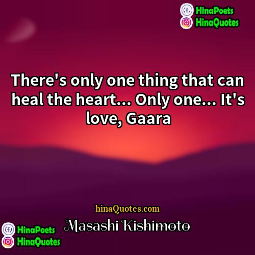 Masashi Kishimoto Quotes | There's only one thing that can heal