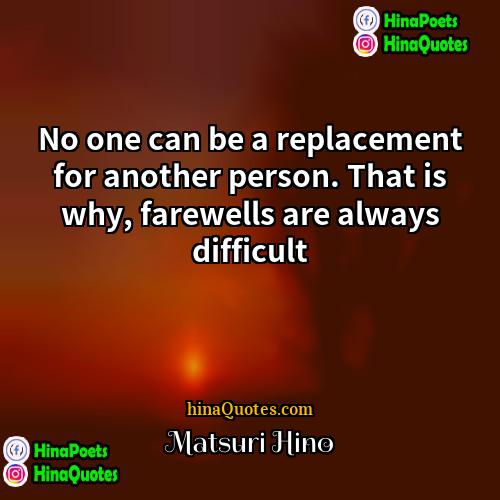 Matsuri Hino Quotes | No one can be a replacement for