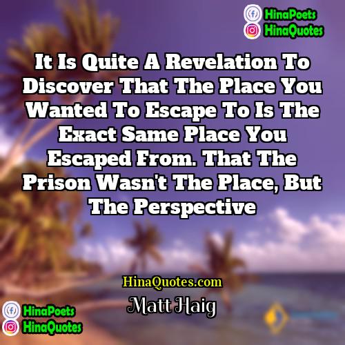 Matt Haig Quotes | It is quite a revelation to discover