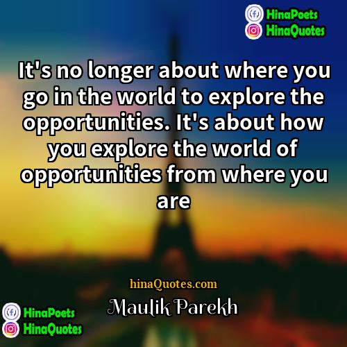 Maulik Parekh Quotes | It's no longer about where you go
