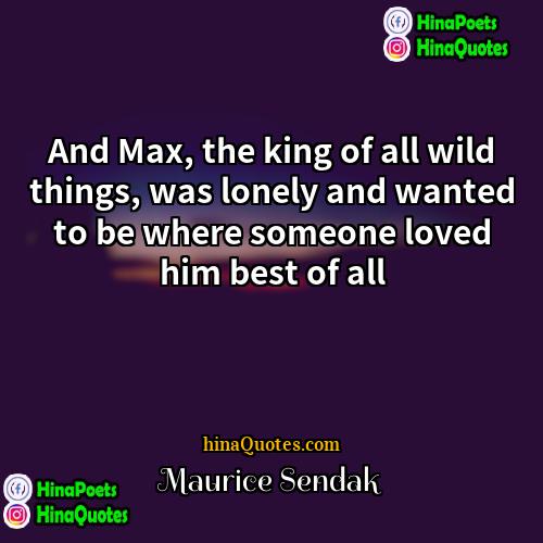 Maurice Sendak Quotes | And Max, the king of all wild