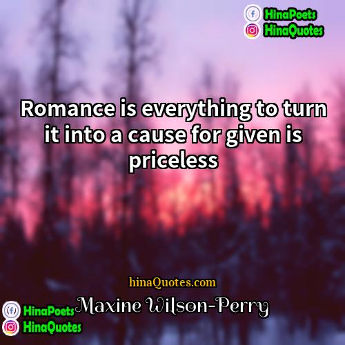 Maxine Wilson-Perry Quotes | Romance is everything to turn it into