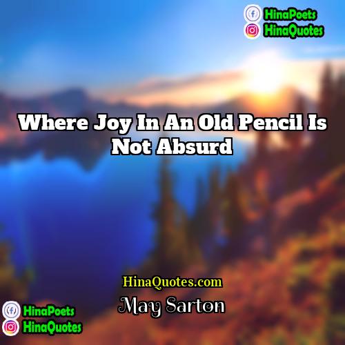 May Sarton Quotes | Where joy in an old pencil is