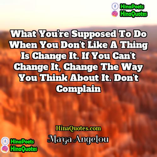 Maya Angelou Quotes | What you're supposed to do when you