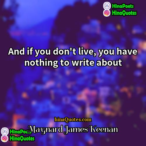 Maynard James Keenan Quotes | And if you don't live, you have