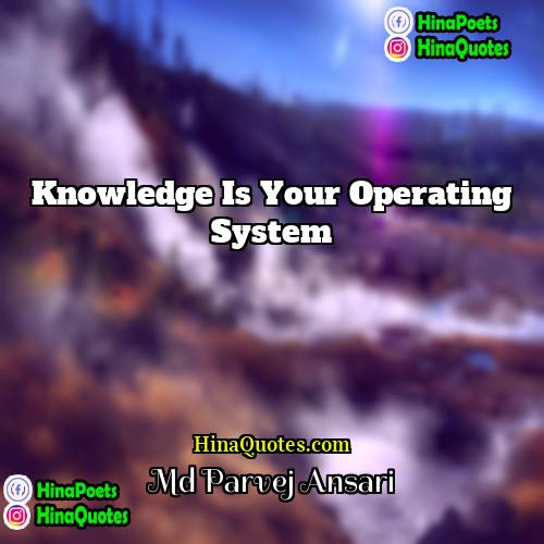Md Parvej Ansari Quotes | Knowledge is your operating system.
  