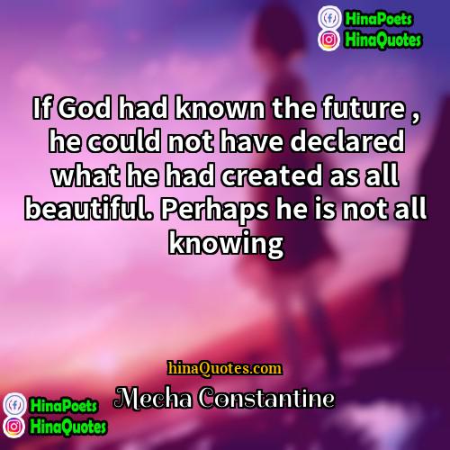 Mecha Constantine Quotes | If God had known the future ,
