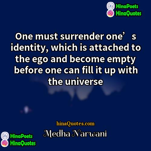 Medha Narwani Quotes | One must surrender one’s identity, which is