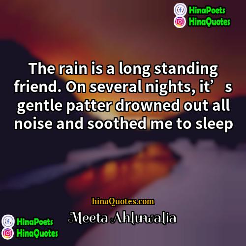 Meeta Ahluwalia Quotes | The rain is a long standing friend.