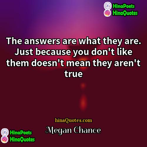 Megan Chance Quotes | The answers are what they are. Just
