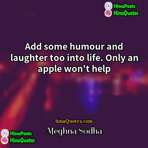 Meghna Sodha Quotes | Add some humour and laughter too into