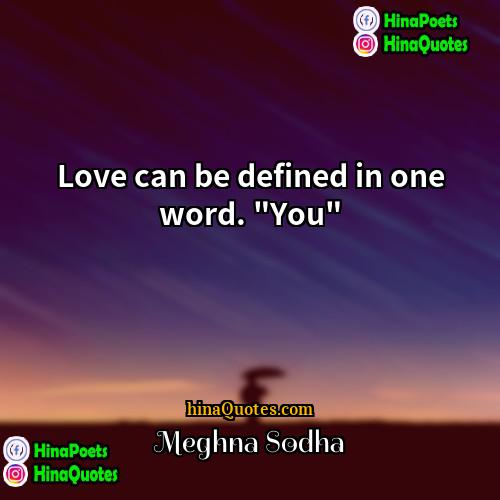 Meghna Sodha Quotes | Love can be defined in one word.