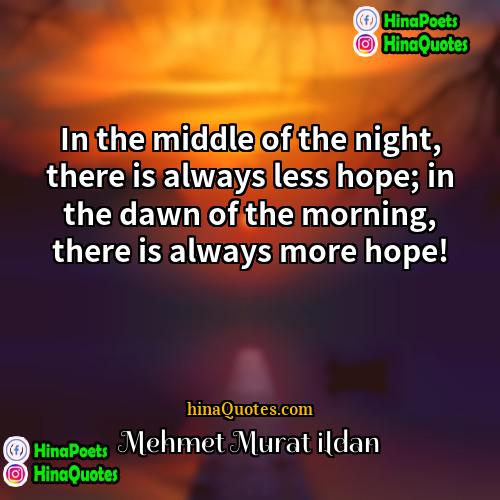 Mehmet Murat ildan Quotes | In the middle of the night, there