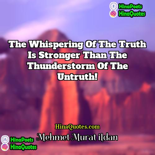 Mehmet Murat ildan Quotes | The whispering of the truth is stronger