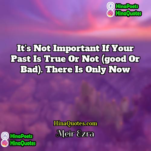 Meir Ezra Quotes | It’s not important if your past is