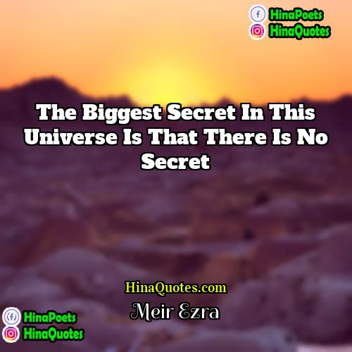 Meir Ezra Quotes | The biggest secret in this universe is