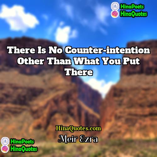 Meir Ezra Quotes | There is no counter-intention other than what