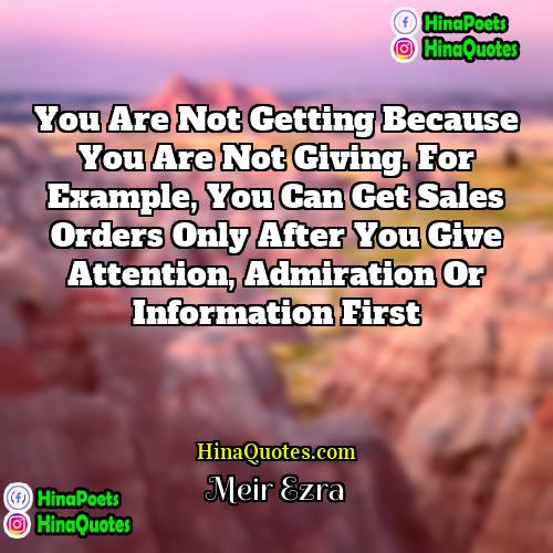 Meir Ezra Quotes | You are not getting because you are