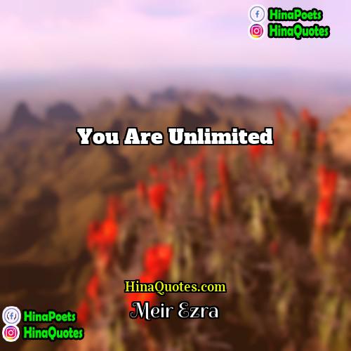 Meir Ezra Quotes | You are unlimited.
  
