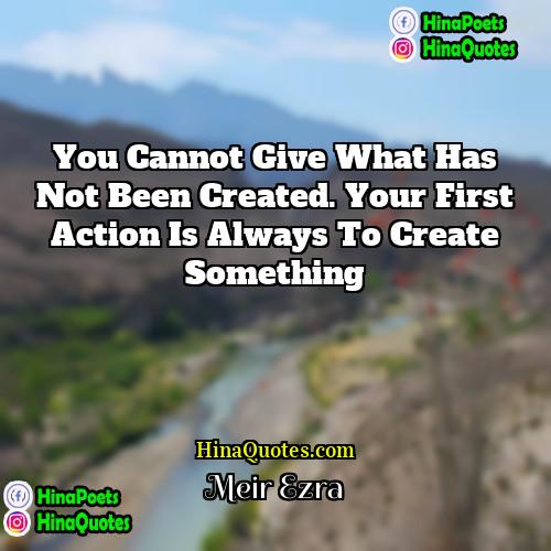 Meir Ezra Quotes | You cannot give what has not been