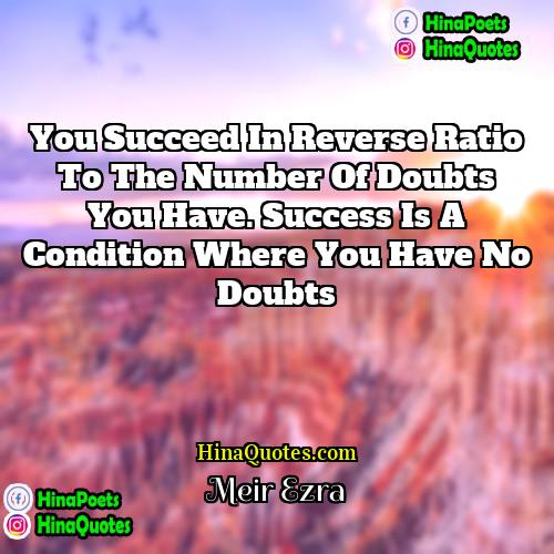 Meir Ezra Quotes | You succeed in reverse ratio to the