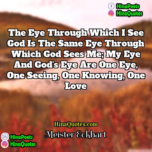 Meister Eckhart Quotes | The eye through which I see God