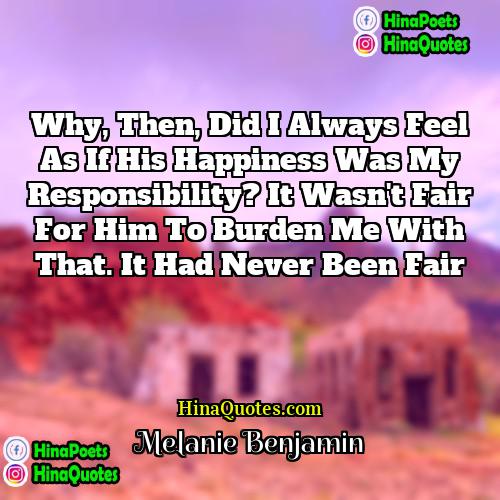 Melanie Benjamin Quotes | Why, then, did I always feel as