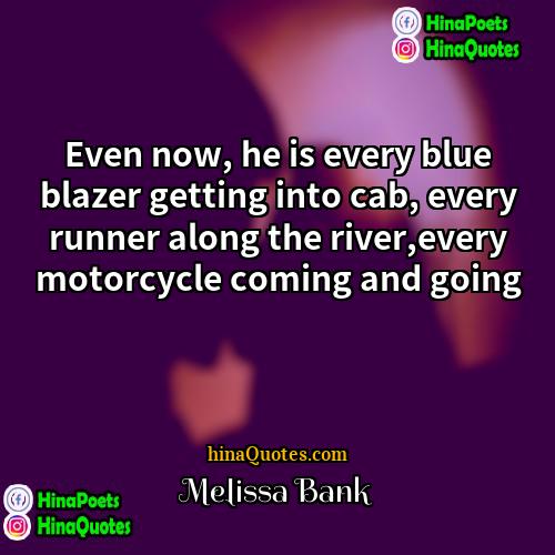 Melissa Bank Quotes | Even now, he is every blue blazer