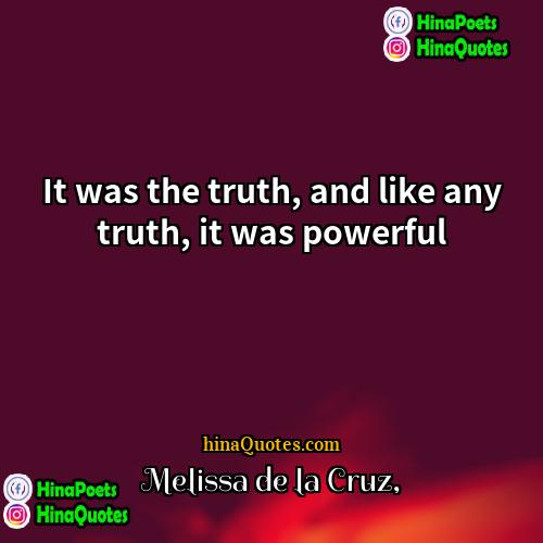 Melissa de la Cruz Quotes | It was the truth, and like any